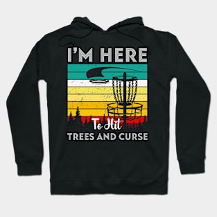 I'm Here To Hit Trees Ans Curse Disc Golf Hoodie